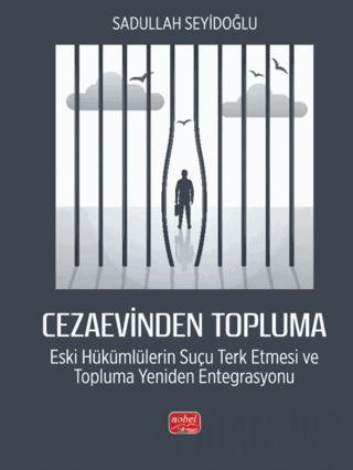 Cezaevinden Topluma: Eski Hükümlülerin Suçu Terk Etmesi ve Topluma Yeniden Entegrasyonu