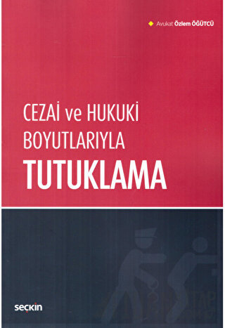 Cezai ve Hukuki Boyutlarıyla Tutuklama