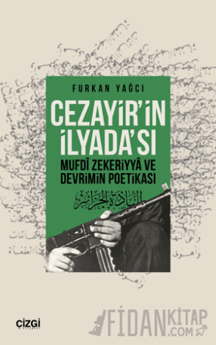 Cezayir’in İlyada’sı Mufdi Zekeriyya ve Devrimin Poetikası