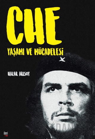 Che: Yaşamı ve Mücadelesi