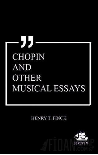 Chopin and Other Musical Essays Henry T. Finck