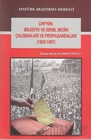 CHP'nin Belediye ve Genel Seçim Çalışmaları ve Propagandaları (1923-1957)