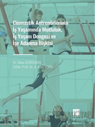 Cimnastik Antrenörlerinin İş Yaşamında Mutluluk, İş Yaşam Dengesi ve İşe Adanma İlişkisi