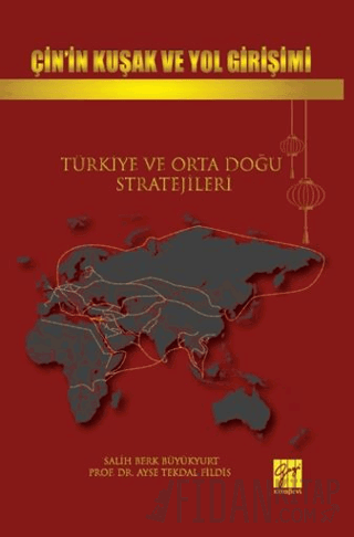 Çin’in Kuşak Ve Yol Girişimi Türkiye Ve Orta Doğu Stratejileri