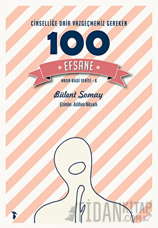 Cinselliğe Dair Vazgeçmemiz Gereken 100 Efsane Bülent Somay