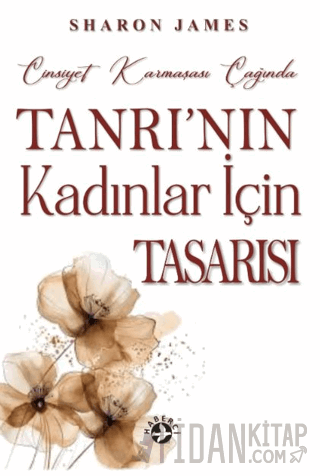 Cinsiyet Karmaşası Çağında Tanrı'nın Kadınlar İçin Tasarısı