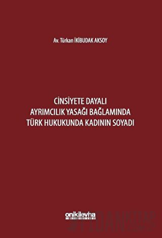 Cinsiyete Dayalı Ayrımcılık Yasağı Bağlamında Türk Hukukunda Kadının Soyadı