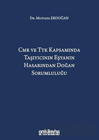 CMR ve TTK Kapsamında Taşıyıcının Eşyanın Hasarından Doğan Sorumluluğu (Ciltli)