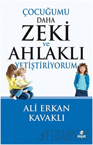 Çocuğumu Daha Zeki ve Ahlaklı Yetiştiriyorum Ali Erkan Kavaklı