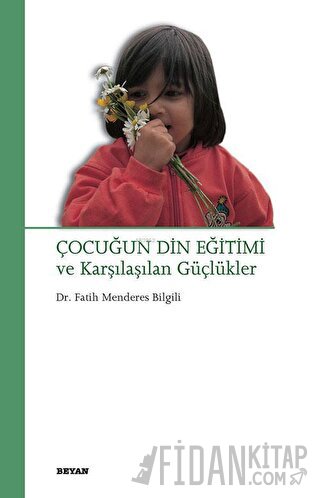 Çocuğun Din Eğitimi ve Karşılaşılan Güçlükler Fatih Menderes Bilgili