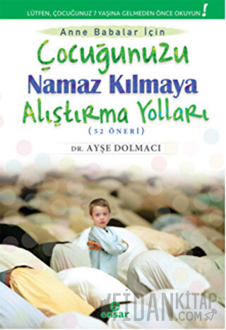 Çocuğunuzu Namaz Kılmaya Alıştırma Yolları (52 Öneri)