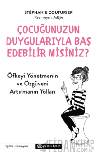 Çocuğunuzun Duygularıyla Baş Edebilir Misiniz?