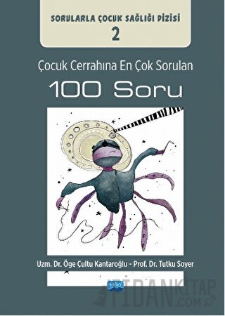 Çocuk Cerrahına En Çok Sorulan 100 Soru Öge Çultu Kantaroğlu