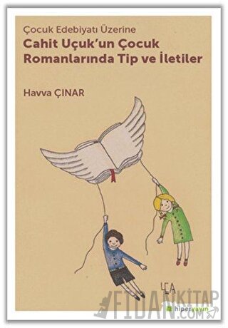 Çocuk Edebiyatı Üzerine Cahit Uçuk'un Çocuk Romanlarında Tip ve İletiler