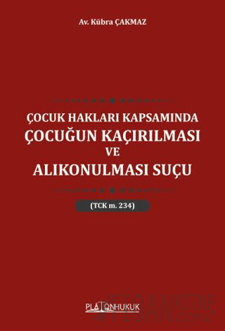 Çocuk Hakları Kapsamında Çocuğun Kaçırılması ve Alıkonulması Suçu TCK M 234