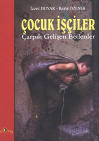 Çocuk İşçiler Çarpık Gelişen Bedenler