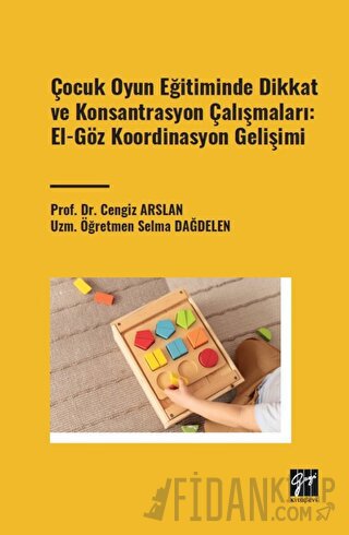 Çocuk Oyun Eğitiminde Dikkat ve Konsantrasyon Çalışmaları: El - Göz Koordinasyon Gelişimi
