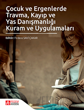 Çocuk ve Ergenlerde Travma Kayıp ve Yas Danışmanlığı Kuram ve Uygulamaları