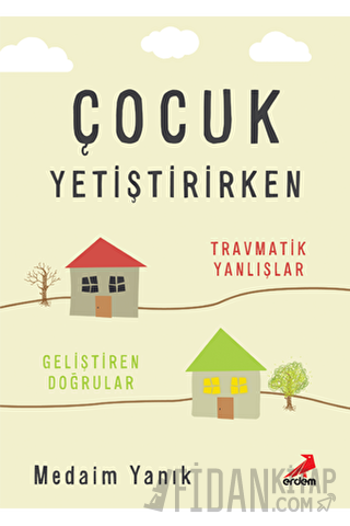 Çocuk Yetiştirirken - Travmatik Yanlışlar, Geliştiren Doğrular Medaim 