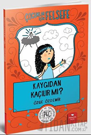 Çocuklar İçin Felsefe: Kaygıdan Kaçılır Mı?