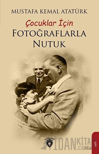 Çocuklar İçin Fotoğraflarla Nutuk Mustafa Kemal Atatürk