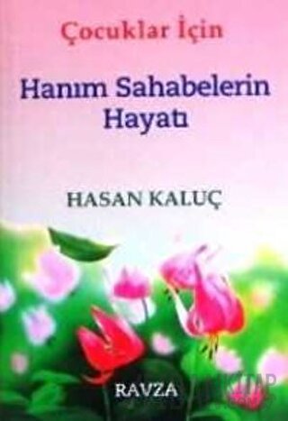Çocuklar İçin Hanım Sahabelerin Hayatı Hasan Kaluç