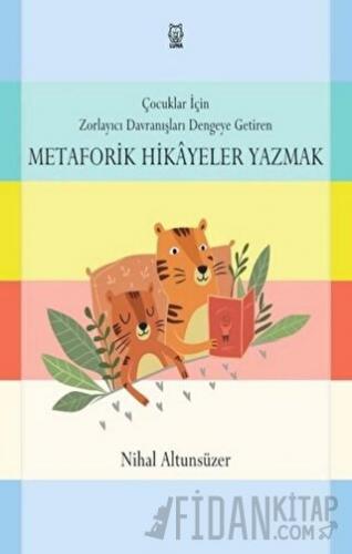 Çocuklar için Zorlayıcı Davranışları Dengeye Getiren Metaforik Hikayeler Yazmak