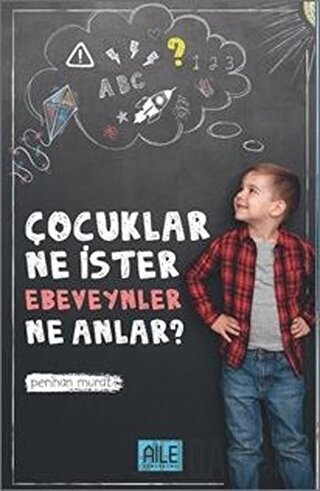 Çocuklar Ne İster Ebevenler Ne Anlar?