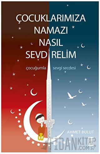 Çocuklarımıza Namazı Nasıl Sevdirelim? Ahmet Bulut