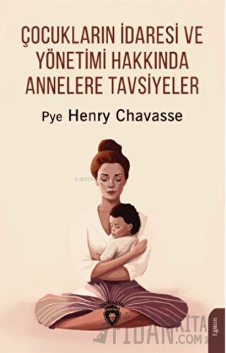 Çocukların İdaresi ve Yönetimi Hakkında Annelere Tavsiyeler