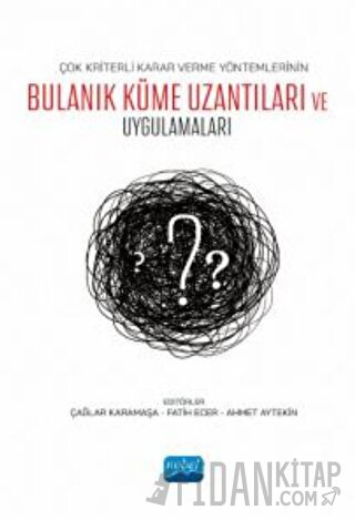 Çok Kriterli Karar Verme Yöntemlerinin Bulanık Küme Uzantıları ve Uygulamaları