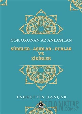 Çok Okunan Az Anlaşılan Sureler-Aşırlar-Dualar ve Zikirler