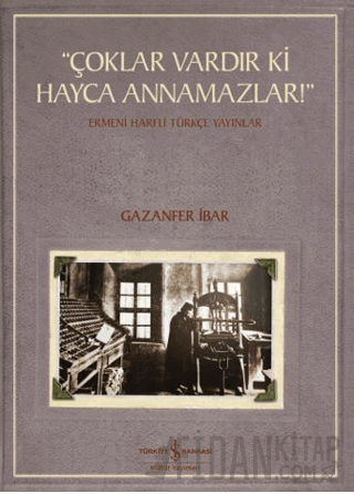 “Çoklar Vardır Ki Hayca Annamazlar!” - Ermeni Harfli Türkçe Yayınlar