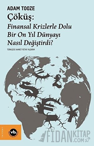 Çöküş: Finansal Krizlerle Dolu Bir On Yıl Dünyayı Nasıl Değiştirdi?