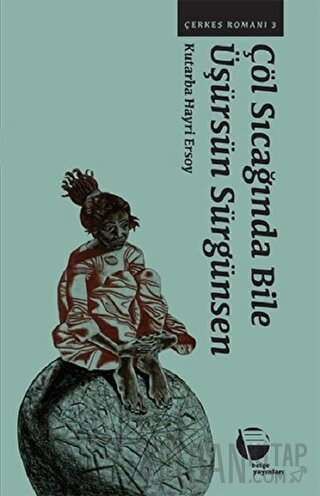 Çöl Sıcağında Bile Üşürsün Sürgünsen