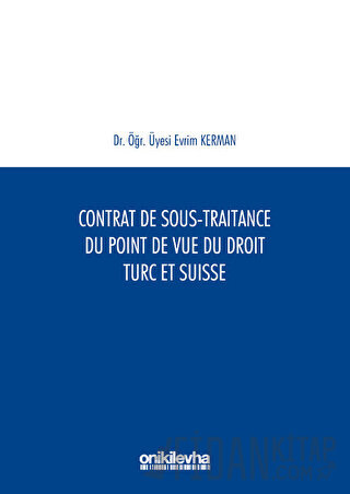 Contrat De Sous-Traitance Du Point De Vue Du Droit Turc Et Suisse