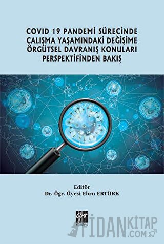 Covid 19 Pandemi Sürecinde Çalışma Yaşamındaki Değişime Örgütsel Davranış Konuları Perspektifinden Bakış