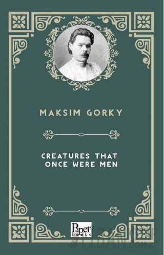Creatures That Once Were Men Maksim Gorki