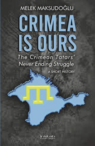Crimea is Ours: The Crimean Tatars' Never Ending Struggle Melek Maksud