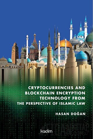Cryptocurrencies and Blockchain Encryption Technology From The Perspective Of Islamic Law (Ciltli)