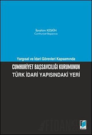 Cumhuriyet Başsavcılığı Kurumunun Türk İdari Yapısındaki Yeri İbrahim 