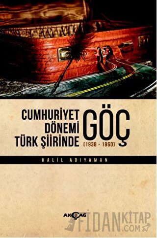 Cumhuriyet Dönemi Türk Şiirinde Göç Halil Adıyaman