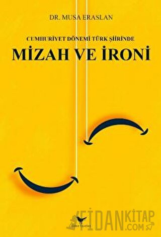 Cumhuriyet Dönemi Türk Şiirinde Mizah ve İroni Musa Eraslan
