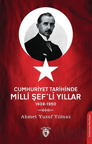 Cumhuriyet Tarihinde Milli Şef'li Yıllar 1938-1950 Ahmet Yusuf Yılmaz