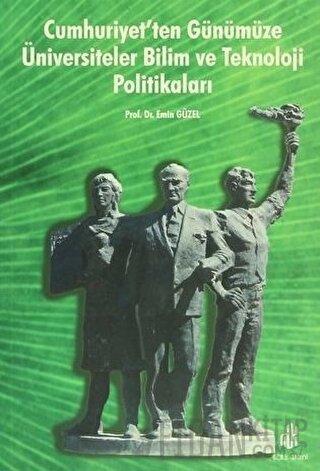 Cumhuriyet’ten Günümüze Üniversiteler Bilim ve Teknoloji Politikaları 