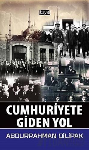 Cumhuriyete Giden Yol Abdurrahman Dilipak