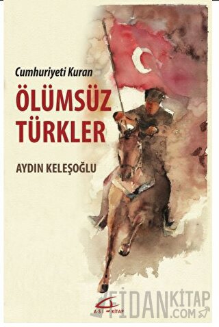 Cumhuriyeti Kuran Ölümsüz Türkler Aydın Keleşoğlu