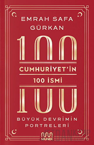 Cumhuriyetin 100 İsmi: Büyük Devrimin Portreleri Emrah Safa Gürkan