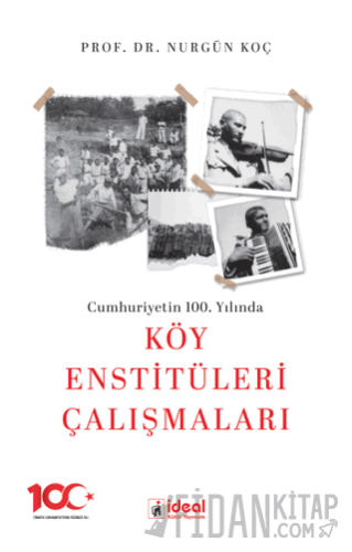 Cumhuriyetin 100. Yılında Köy Enstitüleri Çalışmaları Nurgün Koç
