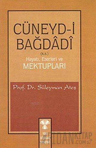 Cüneydi Bağdadi / Hayatı, Eserleri Ve Mektupları Süleyman Ateş